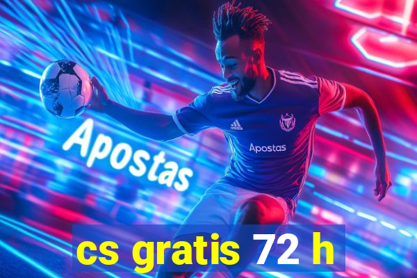 cs gratis 72 h